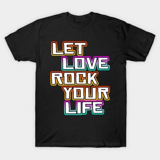 Let Love Rock Your Life T-Shirt